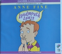 Loudmouth Louis written by Anne Fine performed by Stephen Thorne on Audio CD (Unabridged)